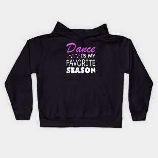 Dance Is My Favorite Season Funny Dance Mom Mothers Day Kids Hoodie